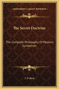 The Secret Doctrine: The Complete Philosophy of Masonic Symbolism - Hardcover