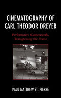 Cinematography of Carl Theodor Dreyer: Performative Camerawork, Transgressing the Frame - Paperback