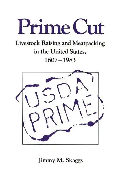 Prime Cut: Livestock Raising and Meatpacking in the United States 1607-1983 - Paperback