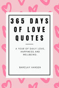 365 Days Of Love Quotes: A Year Of Daily Love, Happiness and Wellbeing - Paperback