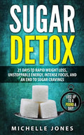 Sugar Detox: 21 Days to Rapid Weight Loss, Unstoppable Energy, Intense Focus, and an End to Sugar Cravings - Paperback