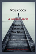 Workbook: A Companion to Divorced. Catholic. Now What? - Paperback