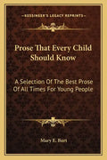 Prose That Every Child Should Know: A Selection of the Best Prose of All Times for Young People - Paperback