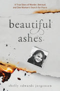 Beautiful Ashes: A True Story of Murder, Betrayal, and One Woman's Search for Peace - Paperback