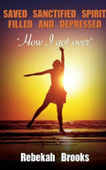 Saved, Sanctified, Spirit filled, and Depressed - Paperback