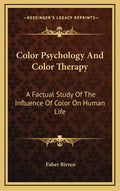 Color Psychology and Color Therapy: A Factual Study of the Influence of Color on Human Life - Hardcover