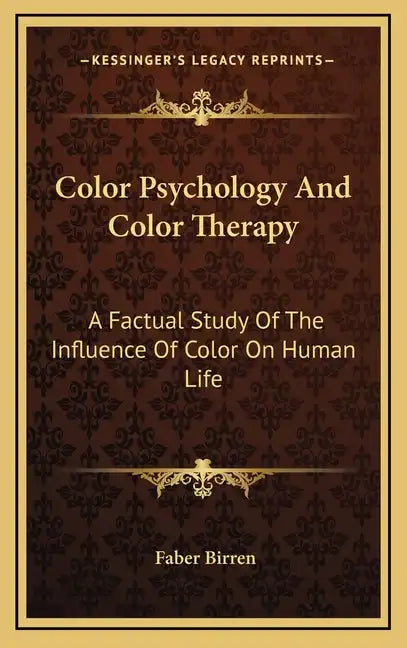 Color Psychology and Color Therapy: A Factual Study of the Influence of Color on Human Life - Hardcover