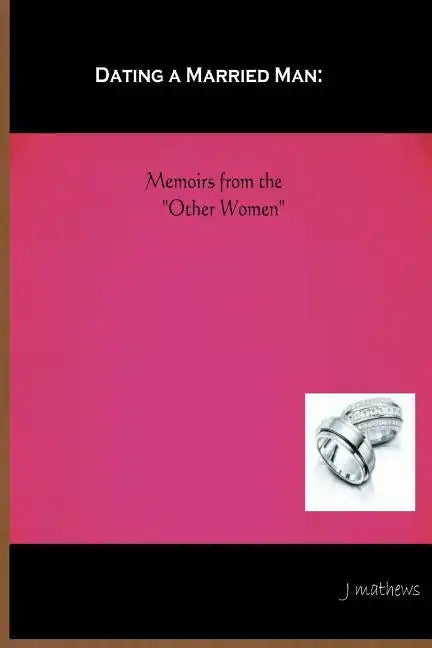 Dating A Married Man: Memoirs From The "Other Women" - Paperback
