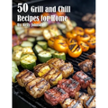 50 Grill and Chill Recipes for Home - Paperback