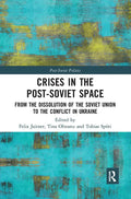 Crises in the Post‐soviet Space: From the Dissolution of the Soviet Union to the Conflict in Ukraine - Paperback