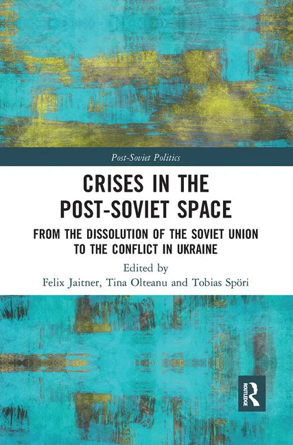 Crises in the Post‐soviet Space: From the Dissolution of the Soviet Union to the Conflict in Ukraine - Paperback