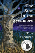 The Star in the Sycamore: Discovering Nature's Hidden Virtues in the Wild Nearby - Paperback
