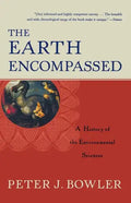 The Earth Encompassed: A History of the Environmental Sciences - Paperback