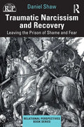 Traumatic Narcissism and Recovery: Leaving the Prison of Shame and Fear - Paperback