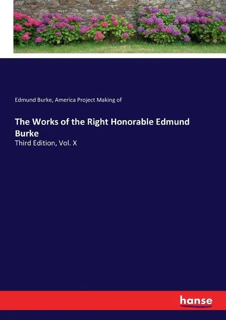 The Works of the Right Honorable Edmund Burke: Third Edition, Vol. X - Paperback
