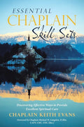 Essential Chaplain Skill Sets: Discovering Effective Ways to Provide Excellent Spiritual Care - Paperback