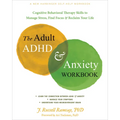 The Adult ADHD and Anxiety Workbook: Cognitive Behavioral Therapy Skills to Manage Stress, Find Focus, and Reclaim Your Life - Paperback