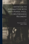 Antietam to Appomattox With 118th Penna. Vols., Corn Exhange Regiment; pt.2 - Paperback
