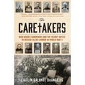The Caretakers: War Graves Gardeners and the Secret Battle to Rescue Allied Airmen in World War II - Hardcover