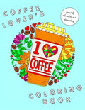 I Heart Coffee: Coffee Lovers Coloring Book for Adult Relaxation and Stress Relief: Coffee Coloring Book for Adults - Paperback