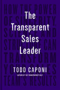 The Transparent Sales Leader: How the Power of Sincerity, Science & Structure Can Transform Your Sales Team's Results - Hardcover