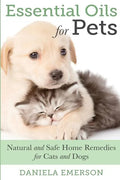 Essential Oils For Pets: Natural & Safe Home Remedies For Cats And Dogs - Paperback