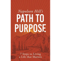 Napoleon Hill's Path to Purpose: 7 Steps to Living a Life That Matters - Paperback