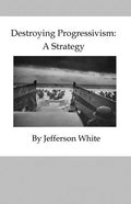 Destroying Progressivism: A Strategy - Paperback