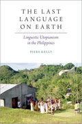 The Last Language on Earth: Linguistic Utopianism in the Philippines - Paperback