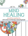 Mind Healing Anti-Stress Art Therapy Colouring Book: Positive Patterns - Paperback