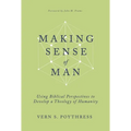 Making Sense of Man: Using Biblical Perspectives to Develop a Theology of Humanity - Hardcover