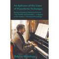 An Epitome of the Laws of Pianoforte Technique - Being a Summary Abstracted From "The Visible and Invisible" - A Digest of the Author's Technical Teac - Paperback