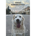 Be Pawsitive: Law of Attraction and other life lessons that I learnt from my furever friend - Paperback