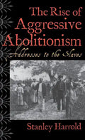 The Rise of Aggressive Abolitionism: Addresses to the Slaves - Hardcover
