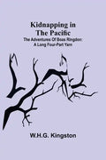 Kidnapping in the Pacific;The Adventures of Boas Ringdon: A long four-part Yarn - Paperback