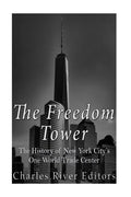 The Freedom Tower: The History of New York City's One World Trade Center - Paperback