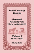Clarke County, Virginia Personal Property Tax Lists: Volume 2, 1854-1870 - Paperback