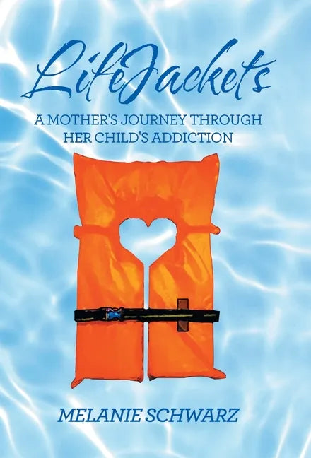 Lifejackets: A Mother's Journey Through Her Child's Addiction - Hardcover