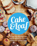 Cake & Loaf: Satisfy Your Cravings with Over 85 Recipes for Everyday Baking and Sweet Treats - Paperback