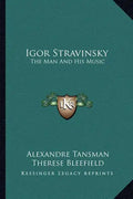 Igor Stravinsky: The Man and His Music - Paperback