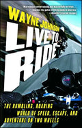 Live to Ride: The Rumbling, Roaring World of Speed, Escape, and Adventure on Two Wheels - Paperback