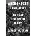 When the Sea Came Alive: An Oral History of D-Day - Library Binding