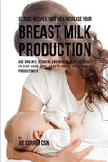 53 Juice Recipes That Will Increase Your Breast Milk Production: Add Organic Vitamins and Minerals to Your Diet to Give Your Body What It Needs to Nat - Paperback