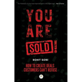 You Are Sold! How to Create Deals Customers Can't Refuse - Paperback