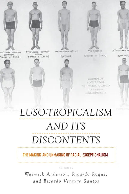 Luso-Tropicalism and Its Discontents: The Making and Unmaking of Racial Exceptionalism - Paperback