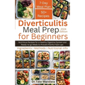 Diverticulitis Meal Prep For Beginners: Nutritious Recipes for a Healthy Digestive System and Ready-to-go Meals to Prevent Painful Flare-ups - Paperback