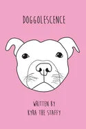 Doggolescence: Poems by Kyra The Staffy - Paperback