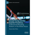 Donald Trump and the Kayfabe Presidency: Professional Wrestling Rhetoric in the White House - Hardcover