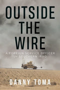 Outside the Wire: A Foreign Service Officer in Southern Iraq - Paperback