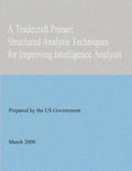 A Tradecraft Primer: Structured Analytic Techniques for Improving Intelligence Analysis - Paperback